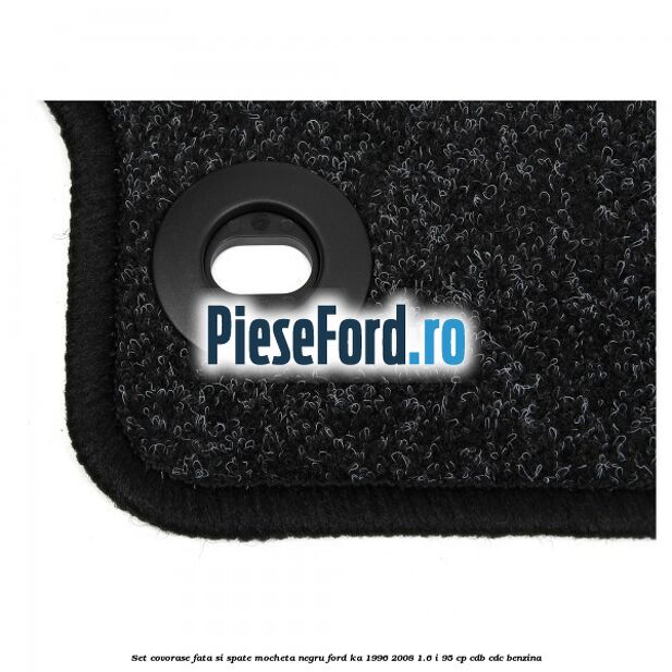 Set covorase fata si spate, mocheta negru Ford Ka 1996-2008 1.6 i 95 cp CDB, CDC benzina