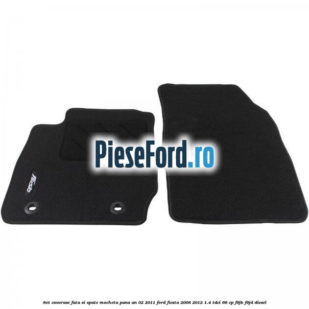 Set covorase fata si spate, mocheta pana an 02/2011 Ford Fiesta 2008-2012 1.4 TDCi 68 cp Set covorase fata si spate, mocheta pana an 02/2011 Ford Fiesta 2008-2012 1.4 TDCi 68 cp F6JB, F6JD diesel