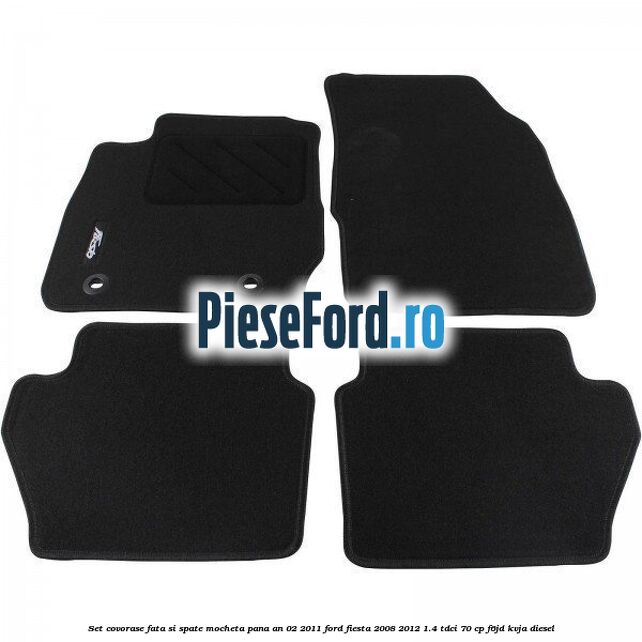 Set covorase fata si spate, mocheta pana an 02/2011 Ford Fiesta 2008-2012 1.4 TDCi 70 cp F6JD, KVJA diesel