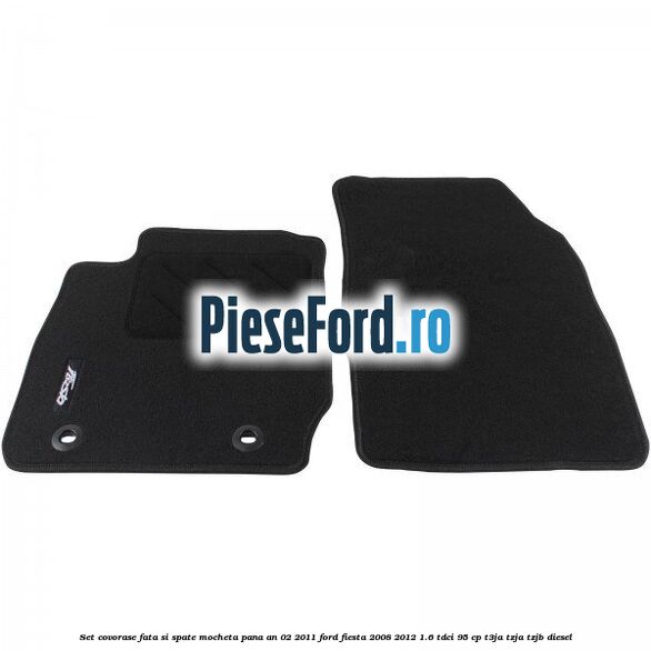 Set covorase fata si spate, mocheta pana an 02/2011 Ford Fiesta 2008-2012 1.6 TDCi 95 cp Set covorase fata si spate, mocheta pana an 02/2011 Ford Fiesta 2008-2012 1.6 TDCi 95 cp T3JA, TZJA, TZJB diesel
