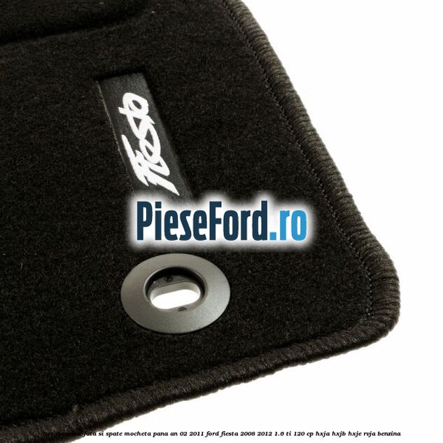 Set covorase fata si spate, mocheta pana an 02/2011 Ford Fiesta 2008-2012 1.6 Ti 120 cp HXJA, HXJB, HXJE, RVJA benzina