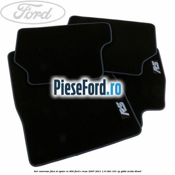 Set covorase fata si spate RS 500 Ford C-Max 2007-2011 1.6 TDCi 101 cp G8DC, MTDA diesel