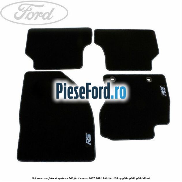 Set covorase fata si spate RS 500 Ford C-Max 2007-2011 1.6 TDCi 109 cp G8DA, G8DB, G8DD diesel