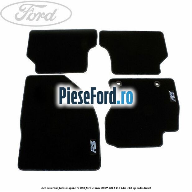 Set covorase fata si spate RS 500 Ford C-Max 2007-2011 2.0 TDCi 110 cp Set covorase fata si spate RS 500 Ford C-Max 2007-2011 2.0 TDCi 110 cp IXDA diesel