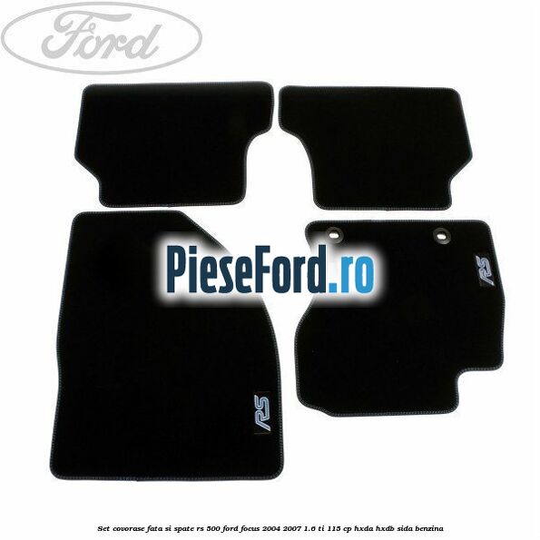 Set covorase fata si spate RS 500 Ford Focus 2004-2007 1.6 Ti 115 cp Set covorase fata si spate RS 500 Ford Focus 2004-2007 1.6 Ti 115 cp HXDA, HXDB, SIDA benzina
