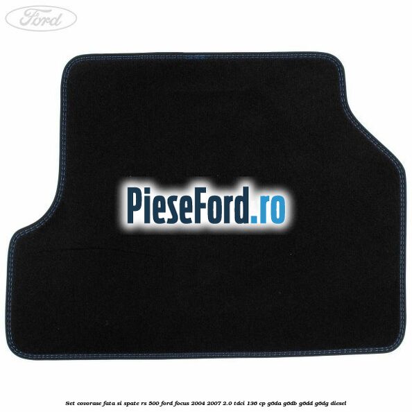 Set covorase fata si spate RS 500 Ford Focus 2004-2007 2.0 TDCi 136 cp Set covorase fata si spate RS 500 Ford Focus 2004-2007 2.0 TDCi 136 cp G6DA, G6DB, G6DD, G6DG diesel
