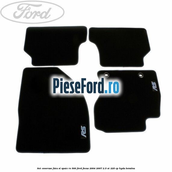 Set covorase fata si spate RS 500 Ford Focus 2004-2007 2.5 ST 225 cp Set covorase fata si spate RS 500 Ford Focus 2004-2007 2.5 ST 225 cp HYDA benzina