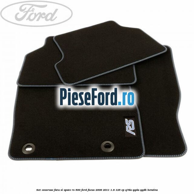 Set covorase fata si spate RS 500 Ford Focus 2008-2011 1.8 125 cp Set covorase fata si spate RS 500 Ford Focus 2008-2011 1.8 125 cp Q7DA, QQDA, QQDB benzina