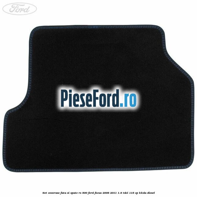 Set covorase fata si spate RS 500 Ford Focus 2008-2011 1.8 TDCi 115 cp Set covorase fata si spate RS 500 Ford Focus 2008-2011 1.8 TDCi 115 cp KKDA diesel
