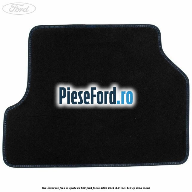 Set covorase fata si spate RS 500 Ford Focus 2008-2011 2.0 TDCi 110 cp Set covorase fata si spate RS 500 Ford Focus 2008-2011 2.0 TDCi 110 cp IXDA diesel
