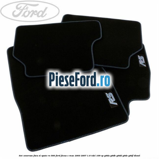 Set covorase fata si spate RS 500 Ford Focus C-Max 2003-2007 1.6 TDCi 109 cp G8DA, G8DB, G8DD, G8DE, G8DF diesel