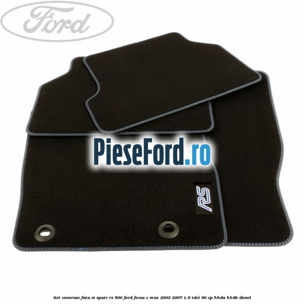 Set covorase fata si spate RS 500 Ford Focus C-Max 2003-2007 1.6 TDCi 90 cp Set covorase fata si spate RS 500 Ford Focus C-Max 2003-2007 1.6 TDCi 90 cp HHDA, HHDB diesel