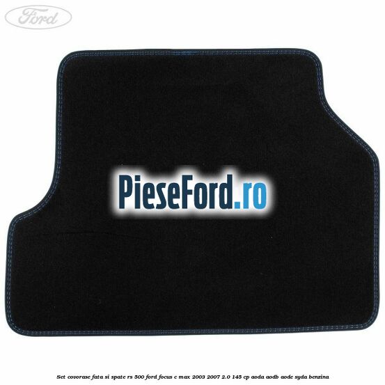 Set covorase fata si spate RS 500 Ford Focus C-Max 2003-2007 2.0 145 cp Set covorase fata si spate RS 500 Ford Focus C-Max 2003-2007 2.0 145 cp AODA, AODB, AODE, SYDA benzina