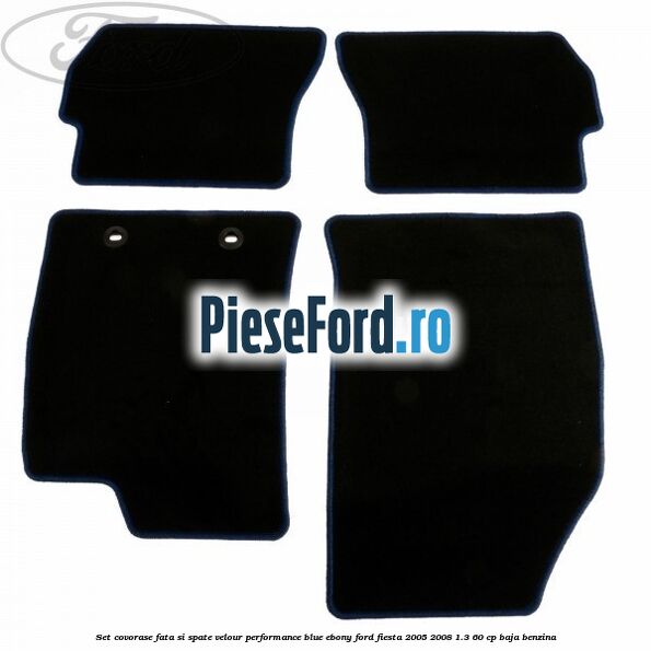 Set covorase fata si spate velour performance blue ebony Ford Fiesta 2005-2008 1.3 60 cp BAJA benzina