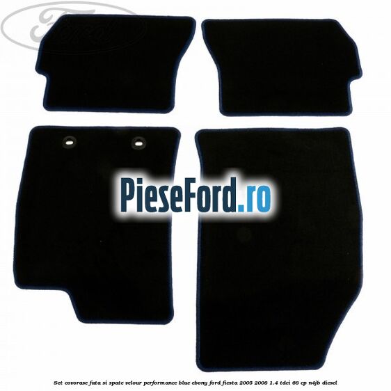 Set covorase fata si spate velour performance blue ebony Ford Fiesta 2005-2008 1.4 TDCi 68 cp Set covorase fata si spate velour performance blue ebony Ford Fiesta 2005-2008 1.4 TDCi 68 cp N4JB diesel