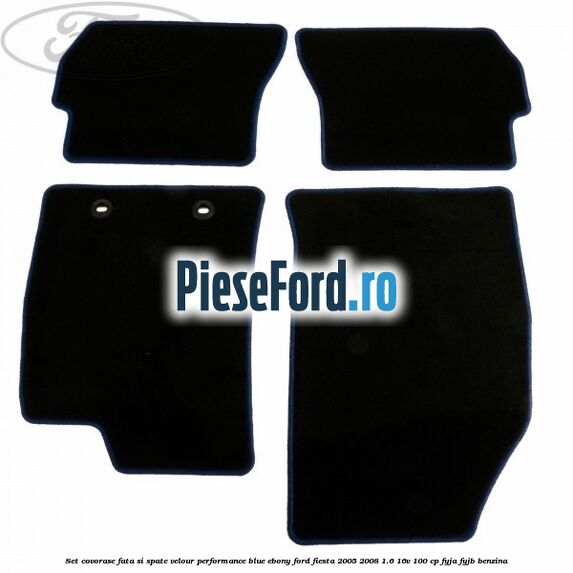 Set covorase fata si spate velour performance blue ebony Ford Fiesta 2005-2008 1.6 16V 100 cp FYJA, FYJB benzina