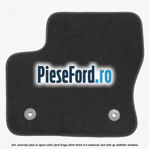 Set covorase fata si spate, velur Ford Kuga 2016-2018 2.0 EcoBoost 4x4 230 cp C20HDTX benzina