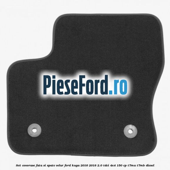 Set covorase fata si spate, velur Ford Kuga 2016-2018 2.0 TDCi 4x4 150 cp Set covorase fata si spate, velur Ford Kuga 2016-2018 2.0 TDCi 4x4 150 cp T7MA, T7MB diesel