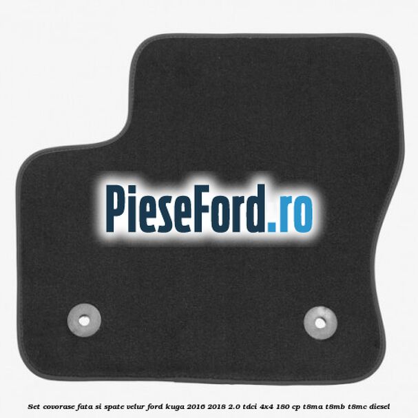 Set covorase fata si spate, velur Ford Kuga 2016-2018 2.0 TDCi 4x4 180 cp T8MA, T8MB, T8MC diesel