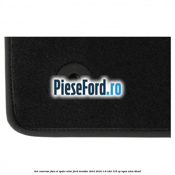 Set covorase fata si spate, velur Ford Mondeo 2014-2018 1.6 TDCi 115 cp Set covorase fata si spate, velur Ford Mondeo 2014-2018 1.6 TDCi 115 cp NGCA, U3CA diesel
