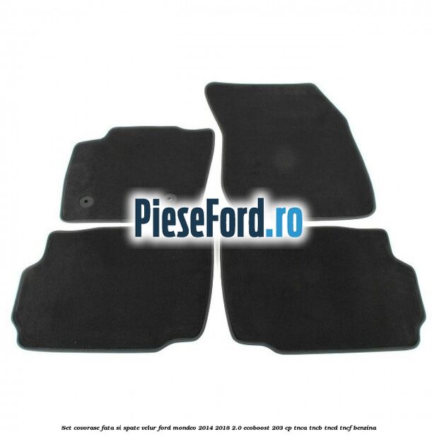 Set covorase fata si spate, velur Ford Mondeo 2014-2018 2.0 EcoBoost 203 cp Set covorase fata si spate, velur Ford Mondeo 2014-2018 2.0 EcoBoost 203 cp TNCA, TNCB, TNCD, TNCF benzina