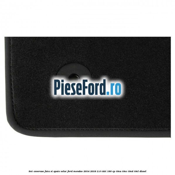 Set covorase fata si spate, velur Ford Mondeo 2014-2018 2.0 TDCi 180 cp T8CA, T8CC, T8CD, T8CL diesel