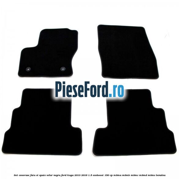 Set covorase fata si spate, velur negru Ford Kuga 2013-2016 1.5 EcoBoost 150 cp M8MA, M8MB, M8MC, M8MD, M8ME benzina