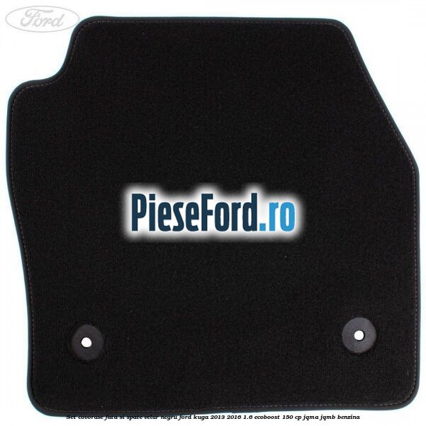 Set covorase fata si spate, velur negru Ford Kuga 2013-2016 1.6 EcoBoost 150 cp JQMA, JQMB benzina