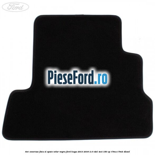 Set covorase fata si spate, velur negru Ford Kuga 2013-2016 2.0 TDCi 4x4 150 cp Set covorase fata si spate, velur negru Ford Kuga 2013-2016 2.0 TDCi 4x4 150 cp T7MA, T7MB diesel