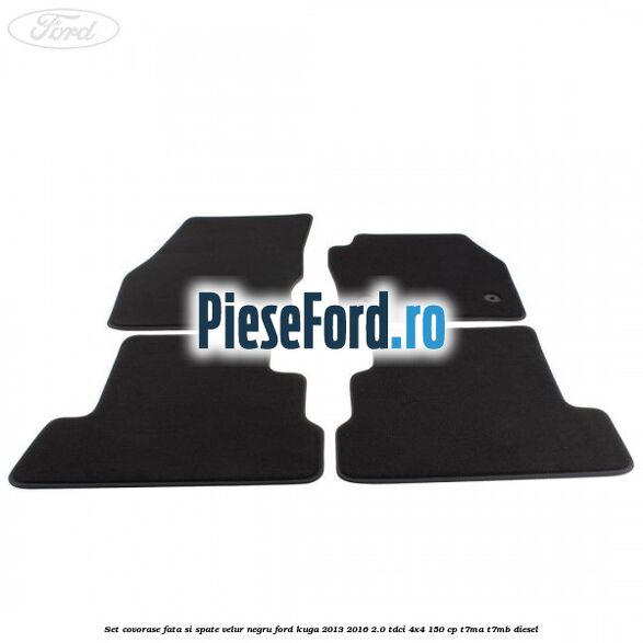 Set covorase fata si spate, velur negru Ford Kuga 2013-2016 2.0 TDCi 4x4 150 cp Set covorase fata si spate, velur negru Ford Kuga 2013-2016 2.0 TDCi 4x4 150 cp T7MA, T7MB diesel
