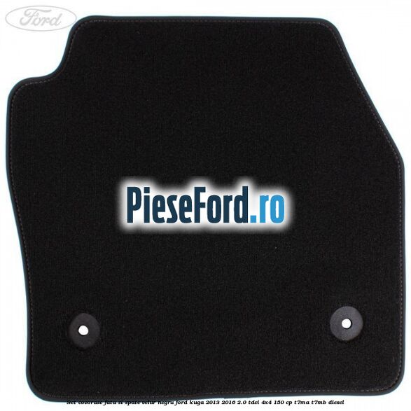 Set covorase fata si spate, velur negru Ford Kuga 2013-2016 2.0 TDCi 4x4 150 cp Set covorase fata si spate, velur negru Ford Kuga 2013-2016 2.0 TDCi 4x4 150 cp T7MA, T7MB diesel