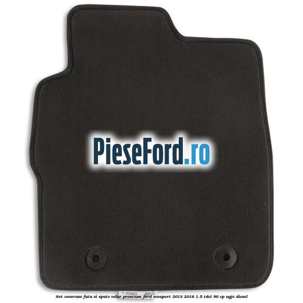 Set covorase fata si spate, velur premium Ford EcoSport 2013-2018 1.5 TDCi 90 cp Set covorase fata si spate, velur premium Ford EcoSport 2013-2018 1.5 TDCi 90 cp UGJE diesel