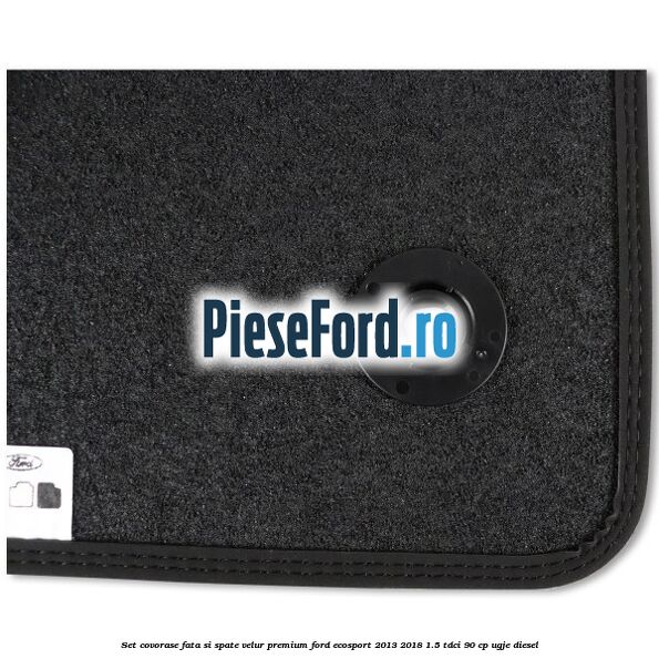 Set covorase fata si spate, velur premium Ford EcoSport 2013-2018 1.5 TDCi 90 cp Set covorase fata si spate, velur premium Ford EcoSport 2013-2018 1.5 TDCi 90 cp UGJE diesel