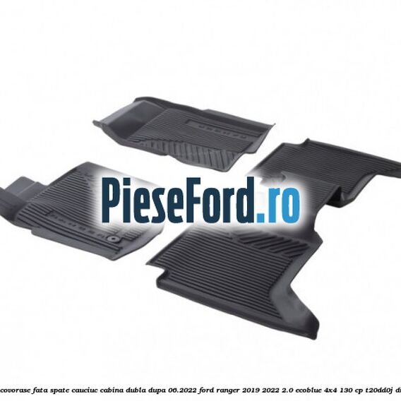 Set covorase fata spate cauciuc cabina dubla dupa 06.2022 Ford Ranger 2019-2022 2.0 EcoBlue 4x4 130 cp T20DD0J diesel