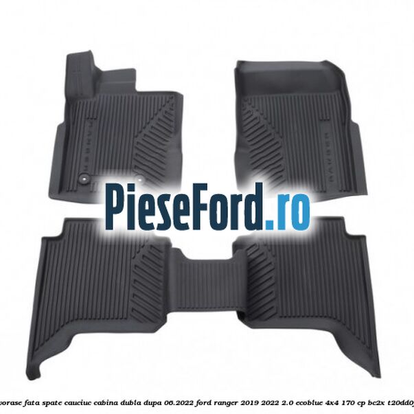 Set covorase fata spate cauciuc cabina dubla dupa 06.2022 Ford Ranger 2019-2022 2.0 EcoBlue 4x4 170 cp BC2X, T20DD0J diesel