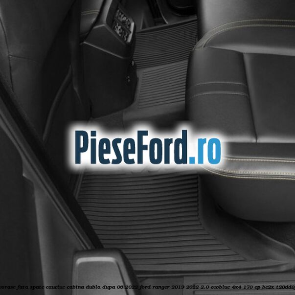 Set covorase fata spate cauciuc cabina dubla dupa 06.2022 Ford Ranger 2019-2022 2.0 EcoBlue 4x4 170 cp Set covorase fata spate cauciuc cabina dubla dupa 06.2022 Ford Ranger 2019-2022 2.0 EcoBlue 4x4 170 cp BC2X, T20DD0J diesel