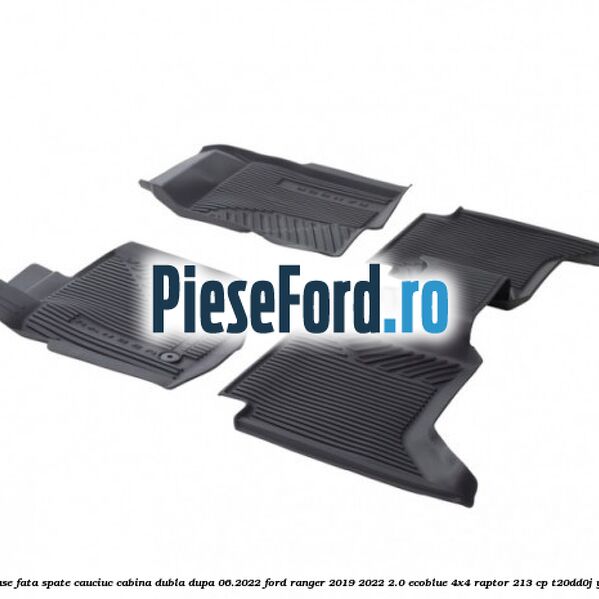 Set covorase fata spate cauciuc cabina dubla dupa 06.2022 Ford Ranger 2019-2022 2.0 EcoBlue 4x4 Raptor 213 cp T20DD0J, YN2X diesel