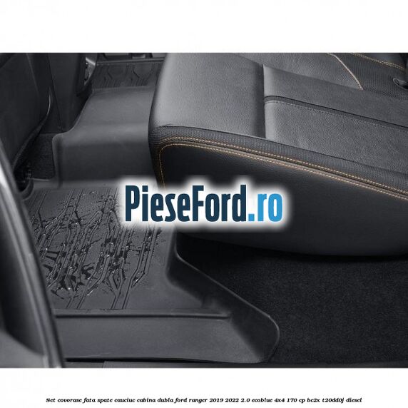 Set covorase fata spate cauciuc cabina dubla Ford Ranger 2019-2022 2.0 EcoBlue 4x4 170 cp BC2X, T20DD0J diesel