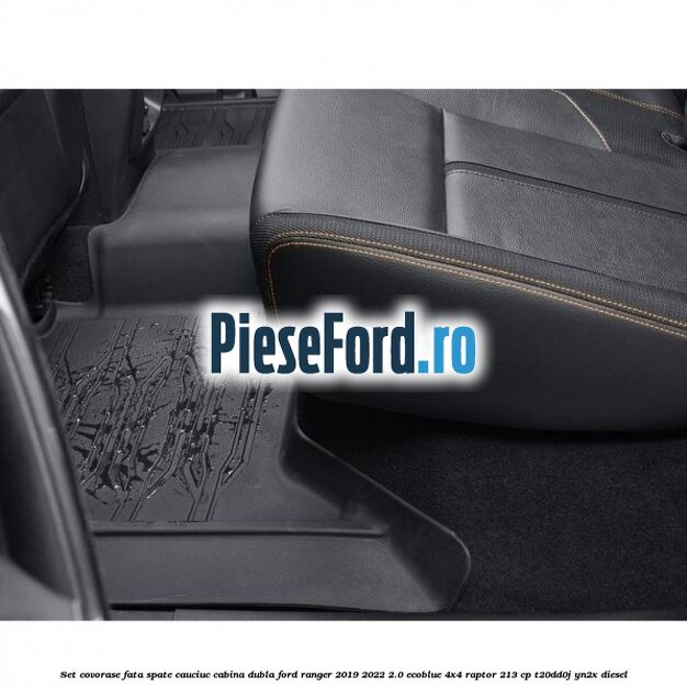 Set covorase fata spate cauciuc cabina dubla Ford Ranger 2019-2022 2.0 EcoBlue 4x4 Raptor 213 cp Set covorase fata spate cauciuc cabina dubla Ford Ranger 2019-2022 2.0 EcoBlue 4x4 Raptor 213 cp T20DD0J, YN2X diesel