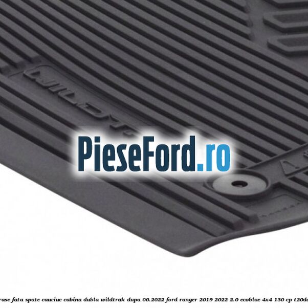 Set covorase fata spate cauciuc cabina dubla Wildtrak dupa 06.2022 Ford Ranger 2019-2022 2.0 EcoBlue 4x4 130 cp Set covorase fata spate cauciuc cabina dubla Wildtrak dupa 06.2022 Ford Ranger 2019-2022 2.0 EcoBlue 4x4 130 cp T20DD0J diesel