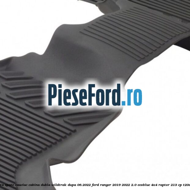 Set covorase fata spate cauciuc cabina dubla Wildtrak dupa 06.2022 Ford Ranger 2019-2022 2.0 EcoBlue 4x4 Raptor 213 cp T20DD0J, YN2X diesel