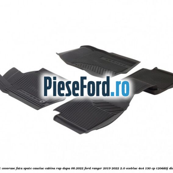 Set covorase fata spate cauciuc cabina RAP dupa 06.2022 Ford Ranger 2019-2022 2.0 EcoBlue 4x4 130 cp T20DD0J diesel