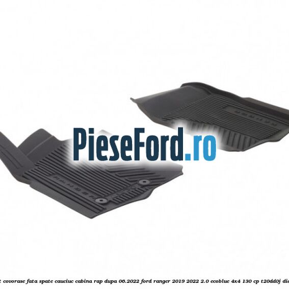 Set covorase fata spate cauciuc cabina RAP dupa 06.2022 Ford Ranger 2019-2022 2.0 EcoBlue 4x4 130 cp T20DD0J diesel