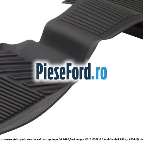 Set covorase fata spate cauciuc cabina RAP dupa 06.2022 Ford Ranger 2019-2022 2.0 EcoBlue 4x4 130 cp T20DD0J diesel