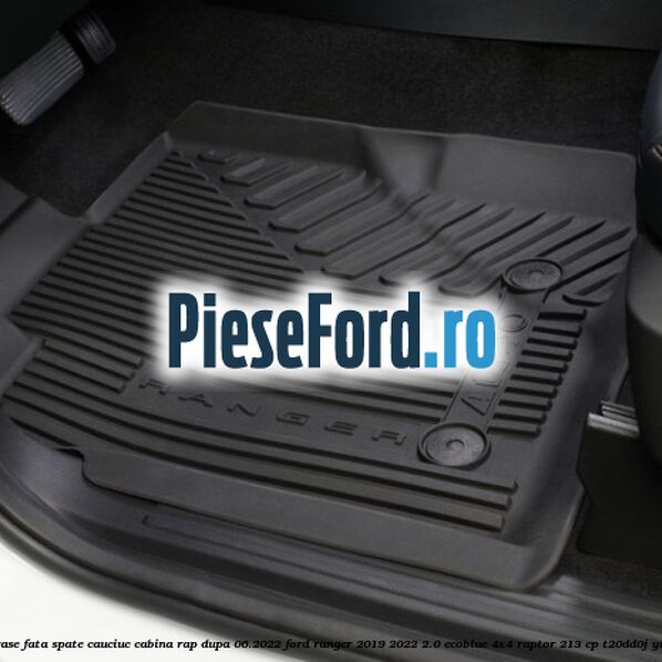 Set covorase fata spate cauciuc cabina RAP dupa 06.2022 Ford Ranger 2019-2022 2.0 EcoBlue 4x4 Raptor 213 cp T20DD0J, YN2X diesel
