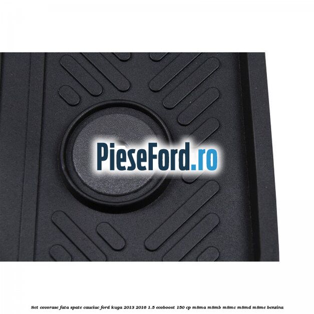 Set covorase fata spate, cauciuc Ford Kuga 2013-2016 1.5 EcoBoost 150 cp M8MA, M8MB, M8MC, M8MD, M8ME benzina