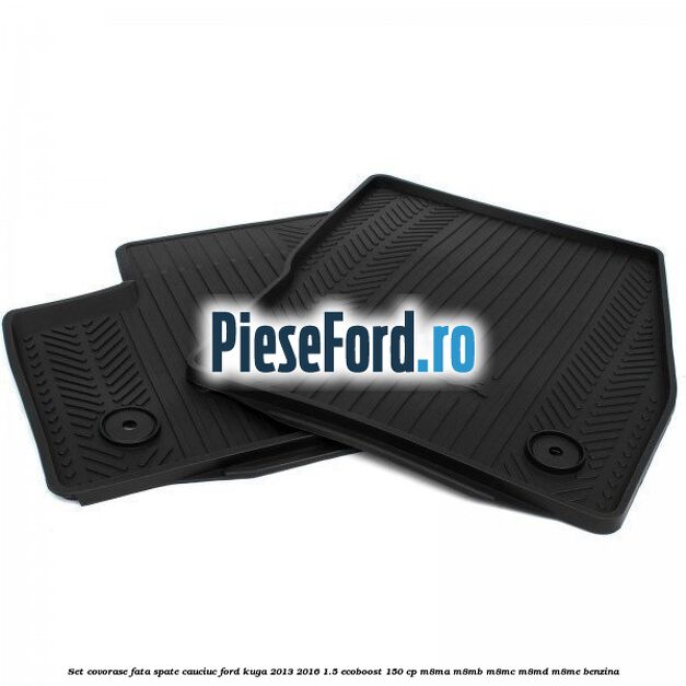 Set covorase fata spate, cauciuc Ford Kuga 2013-2016 1.5 EcoBoost 150 cp M8MA, M8MB, M8MC, M8MD, M8ME benzina