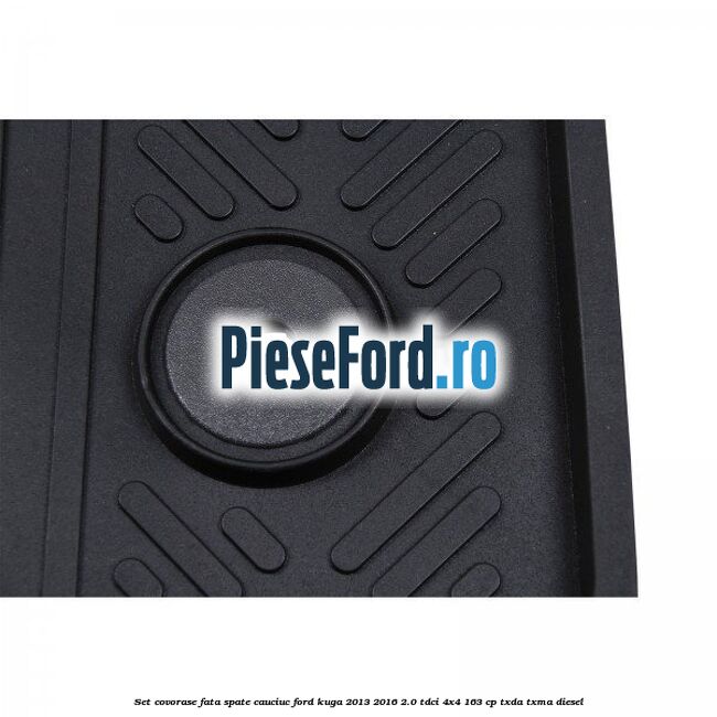 Set covorase fata spate, cauciuc Ford Kuga 2013-2016 2.0 TDCi 4x4 163 cp Set covorase fata spate, cauciuc Ford Kuga 2013-2016 2.0 TDCi 4x4 163 cp TXDA, TXMA diesel