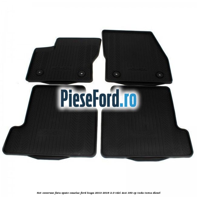 Set covorase fata spate, cauciuc Ford Kuga 2013-2016 2.0 TDCi 4x4 163 cp Set covorase fata spate, cauciuc Ford Kuga 2013-2016 2.0 TDCi 4x4 163 cp TXDA, TXMA diesel