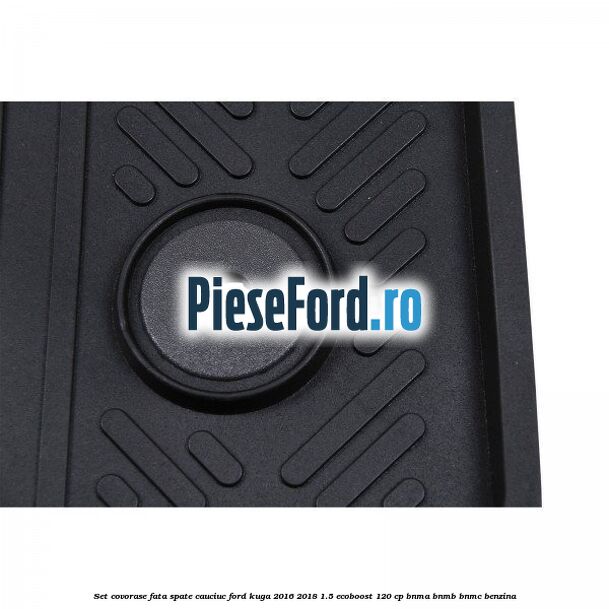 Set covorase fata spate, cauciuc Ford Kuga 2016-2018 1.5 EcoBoost 120 cp BNMA, BNMB, BNMC benzina